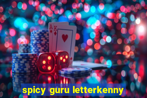 spicy guru letterkenny